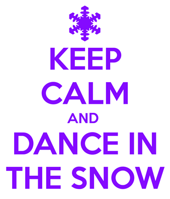 keep calm and dance in snow